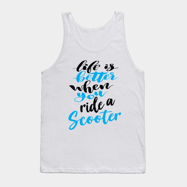 Life Is Better When You Ride A Scooter Tank Top by ProjectX23Red